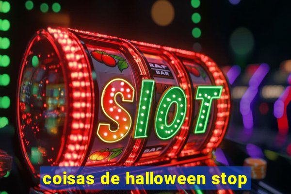 coisas de halloween stop